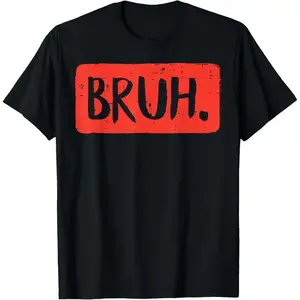 Bruh Funny Saying Meme Bro Mom Slang Boy Girls Teens Youth T-Shirt,Made in USA
