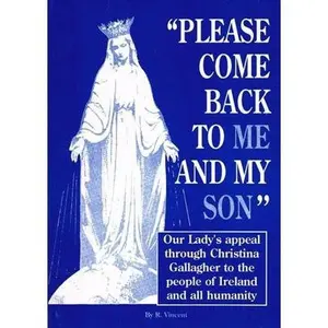 USED Book - Please Come Back to Me and My Son: Our Lady's Appeal Through Christina Gallagher to the People of Ireland and All Humanity by R. Vincent (Paperback) - english