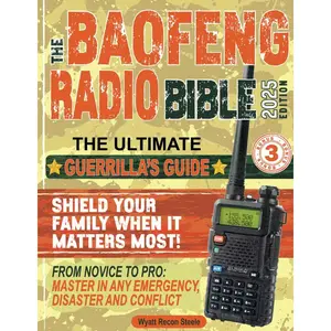 The Baofeng Radio Bible: From Novice to Pro, The Ultimate Guerrilla’s Guide to Master Your Baofeng Radio and Shield Your Family in any Emergency, Disaster or Conflict Paperback – May 10, 2024