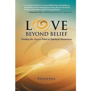 USED-Love Beyond Belief: Finding the Access Point to Spiritual Awareness by Thandeka (Paperback)