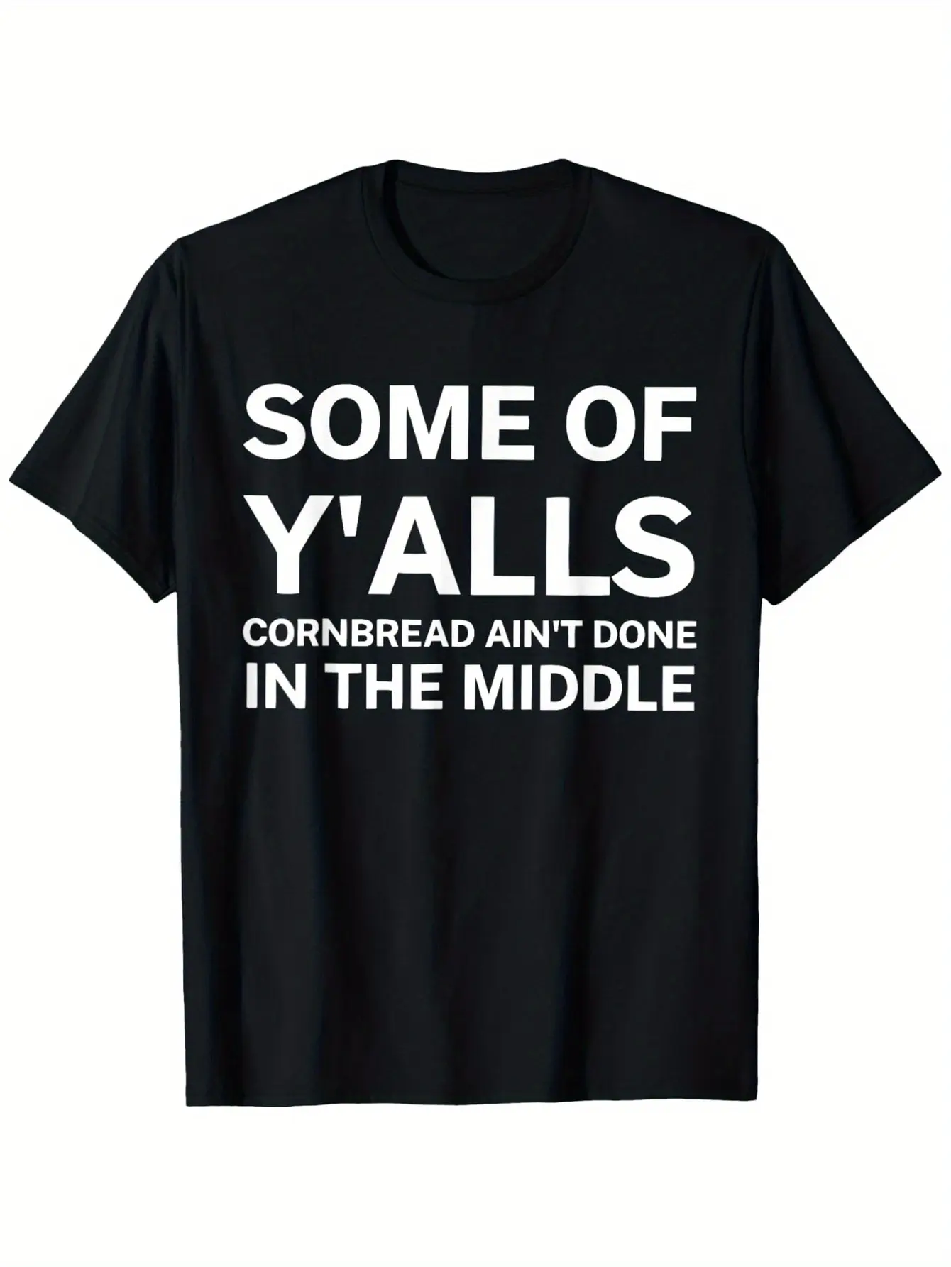 Funny "Some of Y'all Cornbread Ain't Done in the Middle" Graphic T-Shirt - Soft Cotton Men'S Tee with Bold White Text - Black Casual Shirt for Everyday & Family Gatherings - Perfect Gift for Dad, Husband, or Friends - All-Season Comfort Fit, Humorous Appa