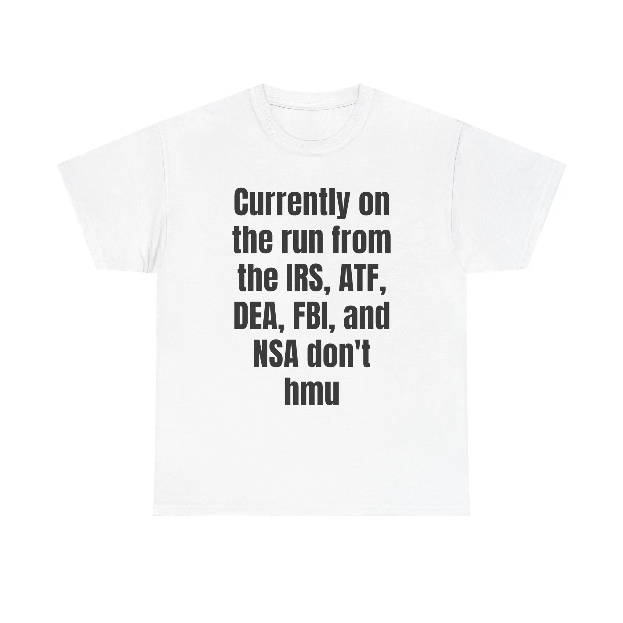 Currently on the run from the IRS ATF DEA FBI NSA T-Shirt |   Funny Text Tee
