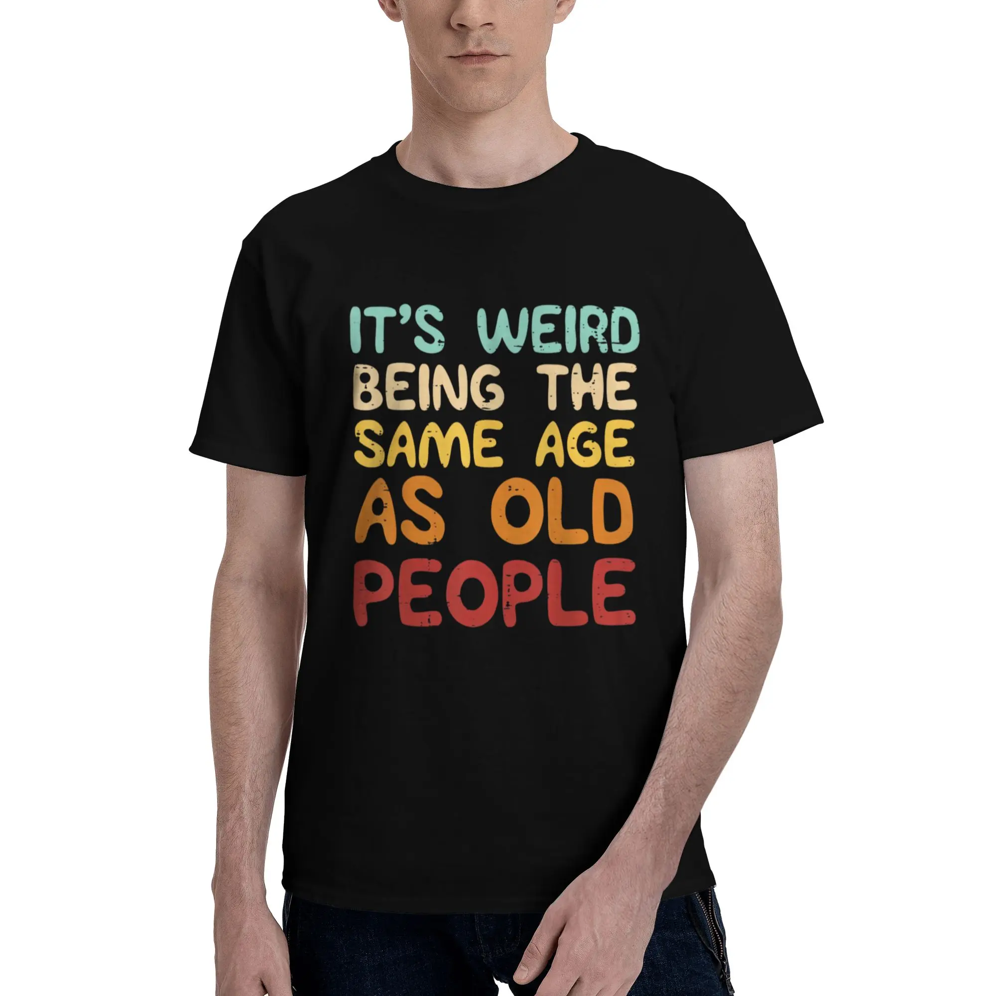 It& # 39;s Weird Being The Same Age As Old People Funny Men Women T-Shirt Graphic tees