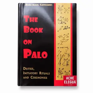 The Book on Palo, Deities, Initiatory Rituals and Ceremonies by Baba Raul Canizares