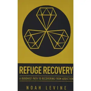 Refuge Recovery: A Buddhist Path to Recovering from Addiction