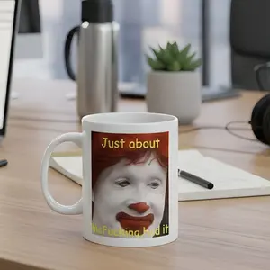 Funny Quirky Mug, Just About McFu*King HadIt Meme Mug, 11Oz/15oz, Hilarious Coffee Cup Gift for Mom Tea Mug, Funny Gift,Mug for Work Coffee Cup Drinkware