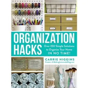 USED-Organization Hacks: Over 350 Simple Solutions to Organize Your Home in No Time! by Higgins, Carrie (Paperback)
