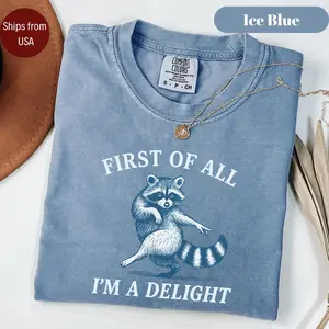 Comfort Colors First of All, I'm a Delight Shirt Funny Raccoon Tshirt Sarcastic Quote Shirt Sarcasm Shirt Funny Animal Raccoon Tee Humor Graphic T-Shirt