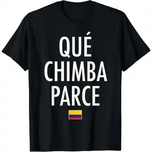 100%cotton Qué Chimba Parce Colombia Colombian Slang T-Shirt Menswear Top