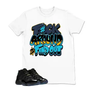 F#ch Around Jordan 11 Gamma Matching Sneaker Tee Shirt, Jordan 11 Gama Youth & Adult Tshirt, Jordan 11 Gamma Sneaker Match Hoodie, Sweashirt 16WK