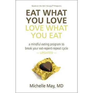USED Book - Eat What You Love, Love What You Eat: A Mindful Eating Program to Break Your Eat-Repent-Repeat Cycle by Michelle May M.D. (Paperback) - english