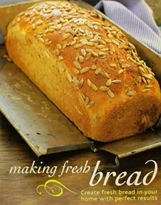 USED-Making Fresh Bread: Create Fresh Bread in Your Home With Perfect Results by n/a (Hardcover)