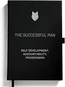 The Only Successful Man Journal You'll Ever Need - Self-Mastery Notebook for Men: Daily Goal Setting, Growth Tracking & Personal Development Guide, Reflection & Manifestation Journal for Mindfulness