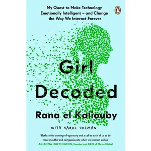 USED-Girl Decoded: My Quest to Make Technology Emotionally Intelligent – and Change the Way We Interact Forever by Rana el Kaliouby (Paperback)