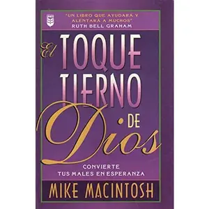 El Toque Tierno de Dios: Convierte Tus Males en Esperanza by Mike Macintosh (Paperback) - Used