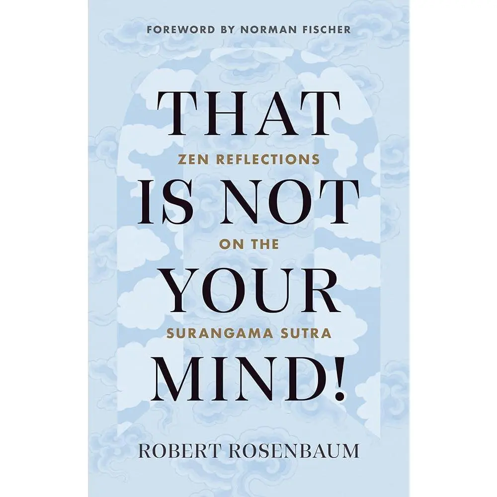 That Is Not Your Mind!: English Zen Reflections on the Surangama Sutra for Meditation Enthusiasts, Including Buddhist Practice, Exploring Sensory Experiences, Neuroscience and Psychology Insights