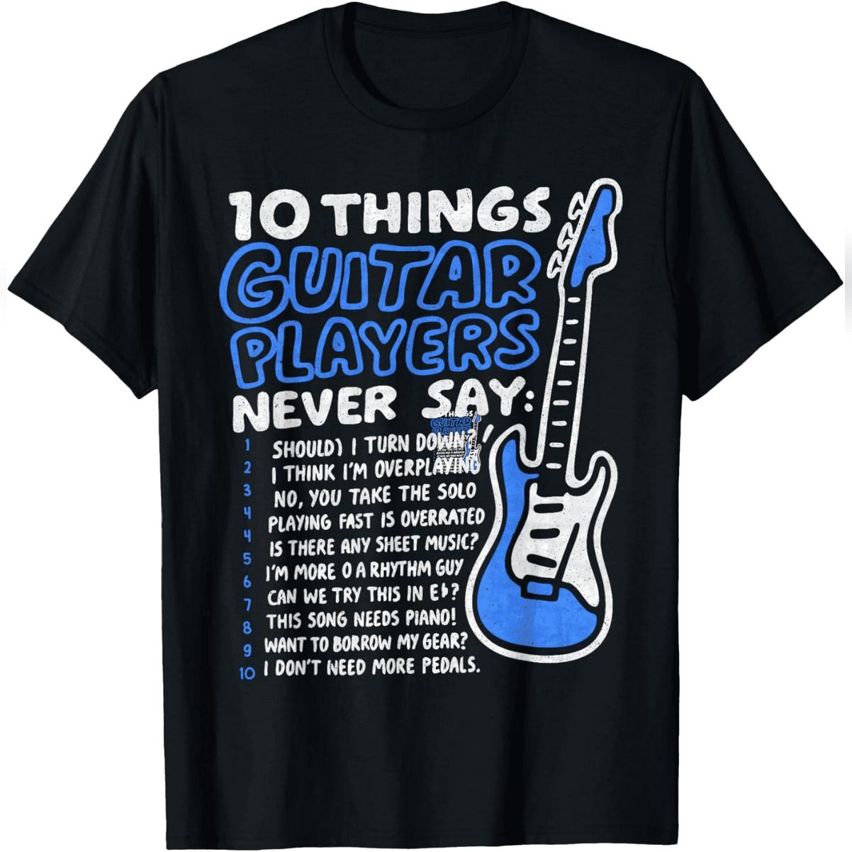 10 Things Guitar Players Never Say Funny Electric Guitar T-Shirt Comfy Everyday T-Shirt 10 Things Guitar Players Never Say Funny Electric Guitar T-Shirt Comfy Everyday T-Shirt