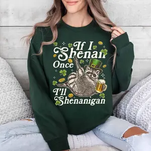 [Sale off up to 50%] If I Shenan Once I’ll Shenanigan Sweatshirt, St Patricks Day, Funny Raccoon Tee, Shirts With Sayings, Leprechaun T Shirt, Lucky Irish Tee, streetwear graphic tee