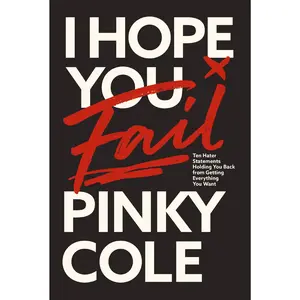 I Hope You Fail: Ten Hater Statements Holding You Back from Getting Everything You Want by Pinky Cole [Hardback Book]