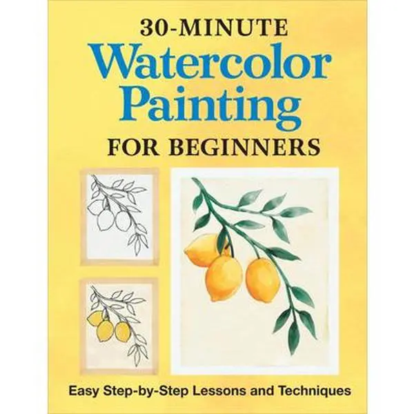 30-Minute Watercolor Painting for Beginners: Easy Step-By-Step Lessons and Techniques -- Rockridge Press, Paperback