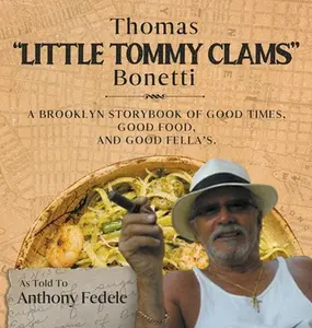 Thomas Little Tommy Clams Bonetti: A Brooklyn Storybook of Good Times, Good Food, and Good Fellas by Fedele`, Anthony (Hardcover) - Used