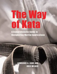 USED-The Way of Kata: A Comprehensive Guide for Deciphering Martial Applications by Kane, Lawrence A. (Paperback)