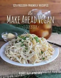USED-The Make Ahead Vegan Cookbook: 125 Freezer-Friendly Recipes by McMeans, Ginny Kay (Hardcover)
