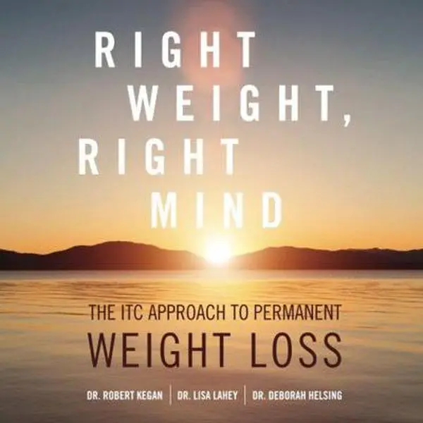USED-Right Weight, Right Mind: The ITC Approach to Permanent Weight Loss by Dr. Robert Kegan (Paperback)