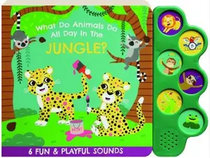 WHAT DO ANIMALS DO ALL DAY IN THE JUNGLE SOUND BOOK with 6 Fun & Playful Sounds
