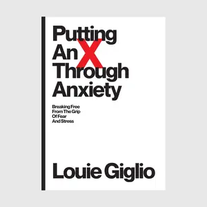 Putting An X Through Anxiety [Expanded Edition] // Louie Giglio