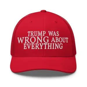 “Trump Was Wrong About Everything” Trucker Hat – Anti MAGA Embroidered Mesh Cap, Political Statement Hat