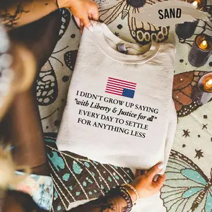 I Didn’t Grow Up Saying With Liberty & Justice For All Every Day To Settle For Anything Less T Shirt, Protest Sweatshirt