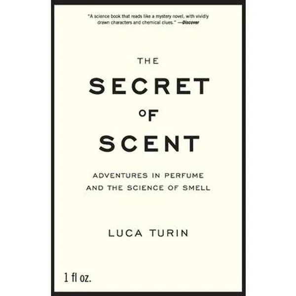 The Secret of Scent: Adventures in Perfume and the Science of Smell -- Luca Turin, Paperback