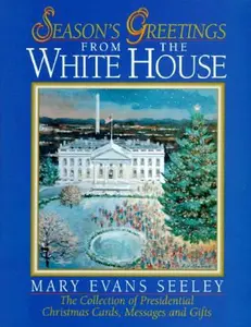 USED-Season's Greetings from the White House: The Collection of Presidential Christmas Cards, Messages and Gifts by Mary Evans Seeley (Hardcover)