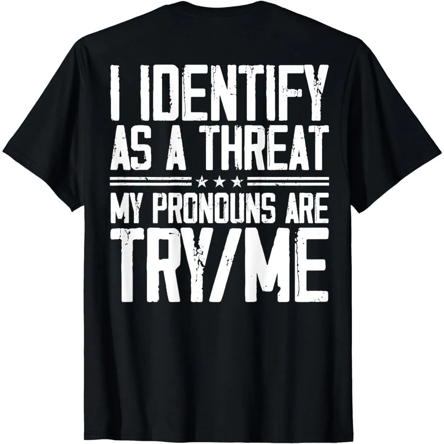 100% Cotton Short Sleeve "I Identify as a Threat, My Pronouns are Try Me" (on Back) Tee for Men & Women