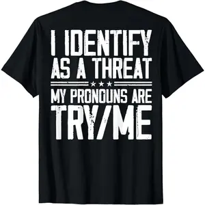 100% Cotton Short Sleeve "I Identify as a Threat, My Pronouns are Try Me" (on Back) Tee for Men & Women