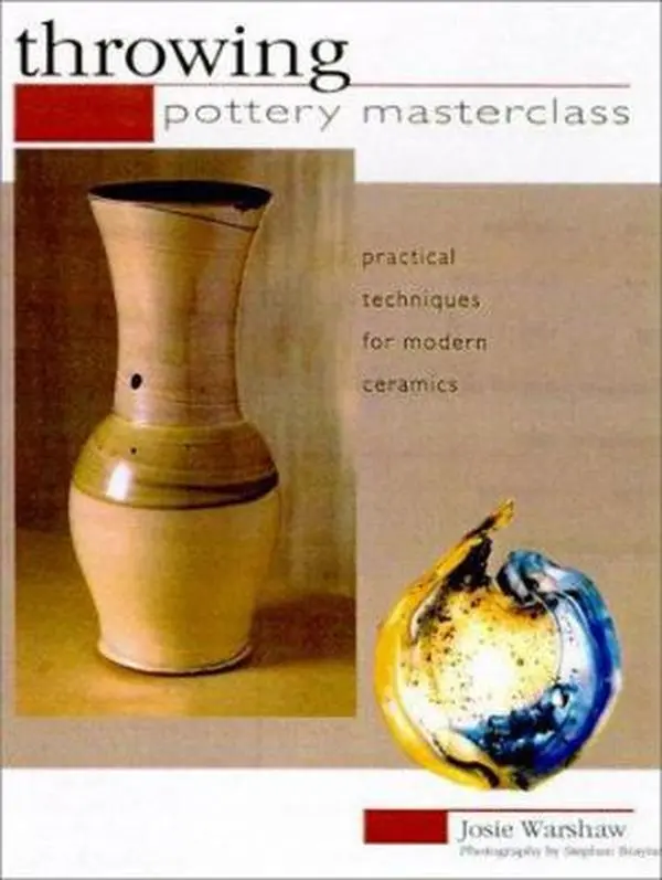 USED-Throwing: Pottery Masterclass--Practical Techniques for Modern Ceramics by Josie Warshaw (Hardcover)