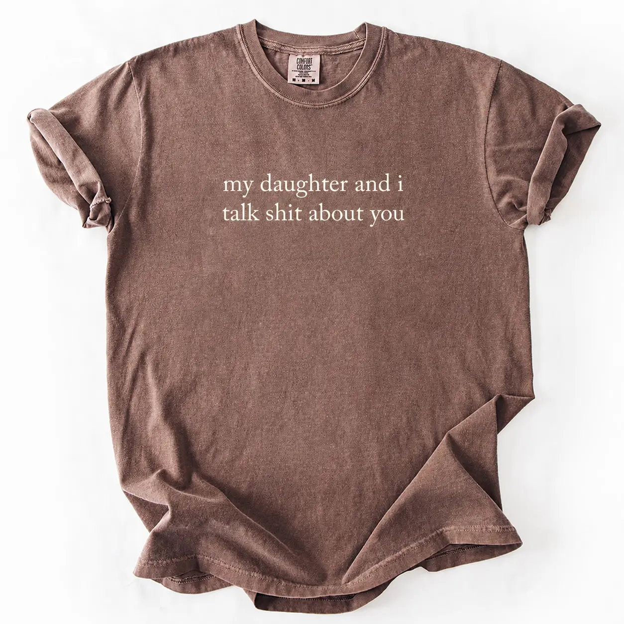 Comfort Colors My Daughter and I Talk Shit About You T-Shirt, Funny Sarcastic Mom Shirt, Mother’s Day Gift Tee for Moms with Attitude