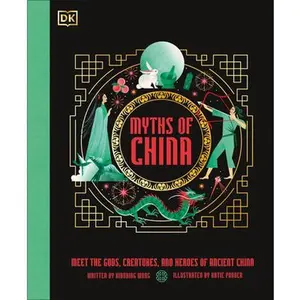 Myths of China: Meet the Gods, Creatures, and Heroes of Ancient China -- Xiaobing Wang, Hardcover