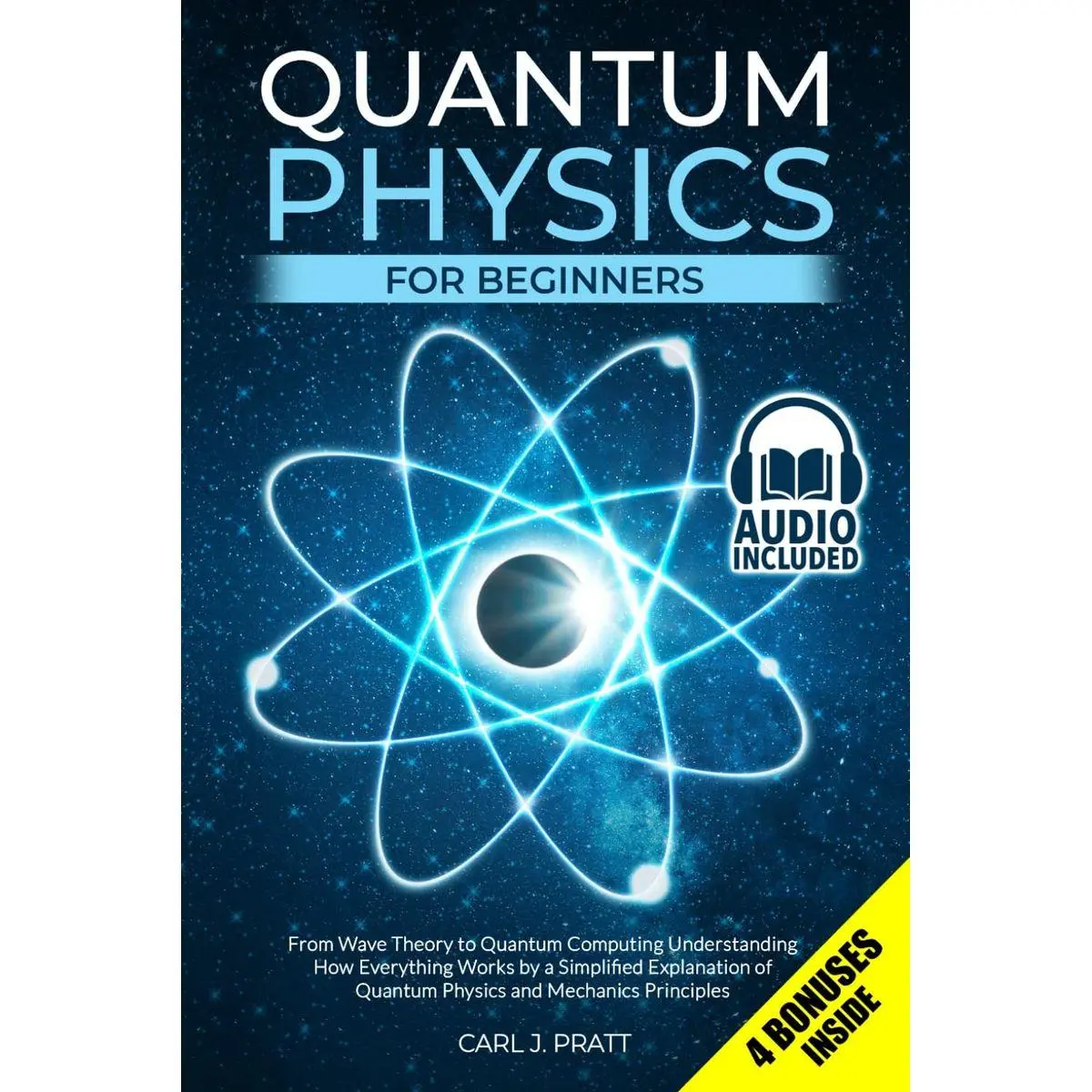 Quantum Physics for Beginners: From Wave Theory to Quantum Computing. Understanding How Everything Works by a Simplified Explanation of Quantum Physics and Mechanics Principles