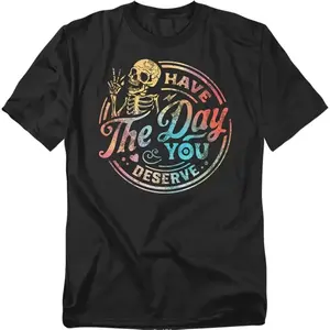 Women's Casual Round Neck Cotton Top - Popfunk "Have The Day You Deserve" Skeleton, Funny, Sarcastic Humor Unisex T-Shirt