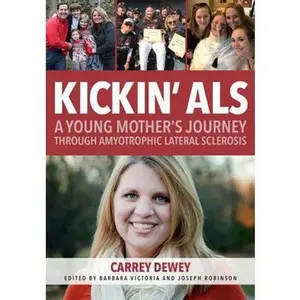 USED-Kickin' ALS: A Young Mother's Journey through Amyotrophic Lateral Sclerosis by Carrey Dewey (Paperback)