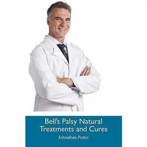 USED-Bell's Palsy Natural Treatments and Cures by Porter, Johnathan (Paperback)
