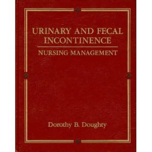 USED-Urinary and Fecal Incontinence: Nursing Management by Dorothy Beckley Doughty (Hardcover)
