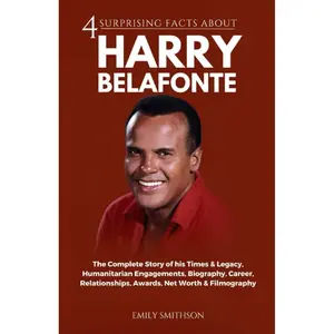 4 Surprising Facts About Harry Belafonte: The Complete Story of his Times & Legacy, Humanitarian Engagements, Biography, Career, Relationships, Awards, Net Worth & Filmography Paperback – Large Print, April 26, 2023