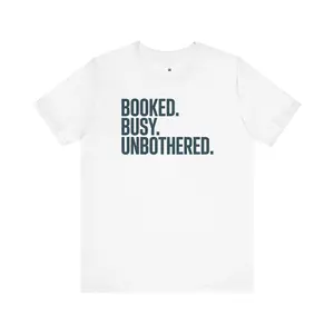 Booked, Busy, Unbothered Unisex Jersey Tee | Casual T-Shirt, Daily Wear, Empowerment Apparel, Gift for Busy Bees, Motivational Fashion