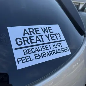 Are We Great Yet? Because I Just Feel Embarrassed Car Decal