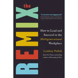 The Remix: How to Lead and Succeed in the Multigenerational Workplace by Lindsey Pollak [Hardback Book]