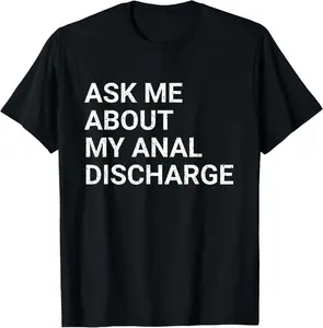 100% Cotton Ask Me About My Anal Discharge Airport Gag Exchange Funny T-Shirt