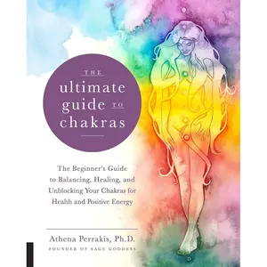 The Ultimate Guide to Chakras: The Beginner's Guide to Balancing, Healing, and Unblocking Your Chakras for Health and Positive Energy (Volume 5) (The Ultimate Guide to..., 5) Paperback – September 11, 2018